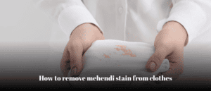 remove mehendi stain from clothes